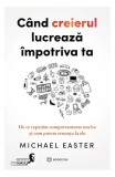 Cand creierul lucrează &icirc;mpotriva ta - Paperback brosat - Bookzone