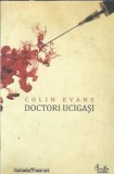 Doctori ucigasi de Colin Evans, Editura Curtea Veche, 2009, Stare buna, Roman