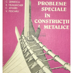 C. Șerbescu - Probleme speciale în construcții metalice (editia 1984)