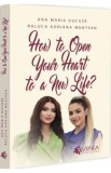 How to Open Your Heart to a New Life? - Ana Maria Ducuta, Raluca Adriana Muntean