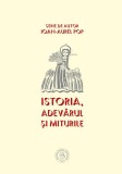 Istoria. Adevarul si miturile - Ioan-Aurel Pop