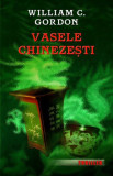 Vasele chinezeşti - Paperback brosat - William C. Gordon - RAO