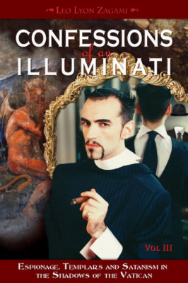 Confessions of an Illuminati, Volume III: Espionage, Templars and Satanism in the Shadows of the Vatican foto