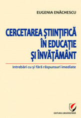 Cercetarea stiintifica in educatie si invatamant. Intrebari cu si fara raspunsuri imediate - Eugenia Enachescu foto