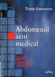Abdomenul acut medical. Ghid de diagnostic si tratament - Tudor Constantin