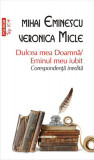 Dulcea mea Doamnă/ Eminul meu iubit - Paperback brosat - Mihai Eminescu, Veronica Micle - Polirom, 2019
