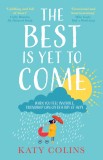 The Best is Yet to Come | Katy Colins, Harpercollins Publishers