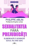 Sexualitatea fara prejudecati - Philippe Arlin - Editura Prestige