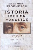 Istoria Ideilor Masonice Vol. 2 - Alex Mihai Stoenescu - RAO - 2015 - Istorie Masonerie - Carte Cartonata