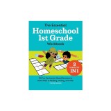 The Essential Homeschool 1st Grade Workbook: 135 Fun Curriculum-Based Exercises to Build Skills in Reading, Writing, and Math