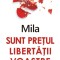 Sunt pretul libertatii voastre &ndash; Mila