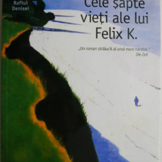 Cele sapte vieti ale lui Felix K. - Jan Koneffke