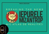 Iepurele mizantrop &ndash; Breaking the News. Mic atlas de realitati (ebook) - Editura LibHumanitas