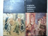 ORIGINILE RENASTERII ITALIENE-TRECENTO- VIKTOR LAZAREV -BUC.1984 -VOL.I-II