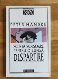 Peter Handke - Scurta scrisoare pentru o lunga despartire (stare impecabila)