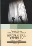 AS - ADRIAN MAJURU, FLORIN ALEXANDRU STANESCU - BUCURESTIUL SUBTERAN SINUCIDEREA
