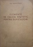 Tudor Dorin - Elemente de calcul statistic pentru silvicultori (1955)