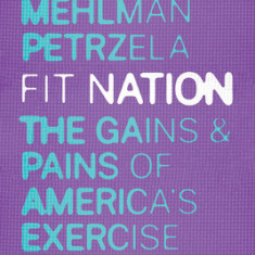 Fit Nation: The Gains and Pains of America's Exercise Obsession