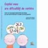 Copilul meu are dificultati de vorbire. Cum sa recunosti tulburarile de limbaj si cum sa le infrunti in modul cel mai potrivit