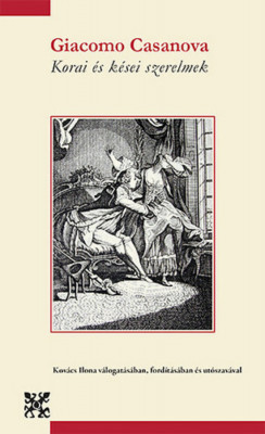 Korai &amp;eacute;s k&amp;eacute;sei szerelmek - Giacomo Casanova foto