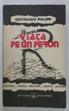 VIATA PE UN PERON de OCTAVIAN PALER , 1991 , DEDICATIE *