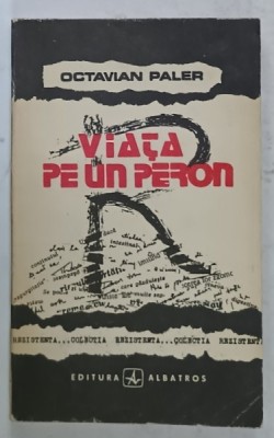 VIATA PE UN PERON de OCTAVIAN PALER , 1991 , DEDICATIE * foto