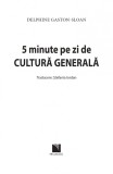 5 minute pe zi de cultura generala | Delphine Gaston-Sloan