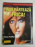 INDEPARTEAZA FRICA! - Vera PEIFFER