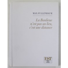LA BANLIEUE N &#039;EST PAS UN LIEU , C &#039;EST UN DISTANCE par MAX FULLENBAUM , 20009