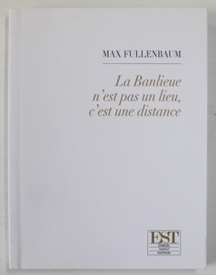 LA BANLIEUE N &amp;#039;EST PAS UN LIEU , C &amp;#039;EST UN DISTANCE par MAX FULLENBAUM , 20009 foto