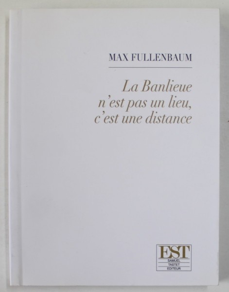 LA BANLIEUE N &#039;EST PAS UN LIEU , C &#039;EST UN DISTANCE par MAX FULLENBAUM , 20009