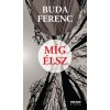 M&iacute;g &eacute;lsz - Buda Ferenc