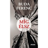 M&iacute;g &eacute;lsz - Buda Ferenc