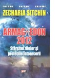 Armaghedon 2012. Sfarsitul zilelor si profetiile Intoarcerii