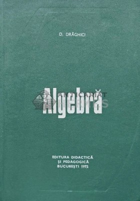 Algebra - 1972 - D. Draghici (AD36) foto