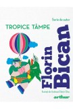 Cumpara ieftin Tropice Tampe, Florin Bican - Editura Art