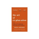 The Art of Explanation: How to Communicate with Clarity and Confidence