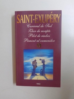 CURIERUL DE SUD , ZBOR DE NOAPTE , PILOT DE RAZBOI , PAMANT AL OAMENILOR de ANTOINE DE SAINT - EXUPERY , 1994 foto