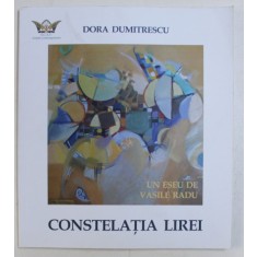 DORA DUMITRESCU - CONSTELATIA LIREI , eseu de VASILE RADU , 2010