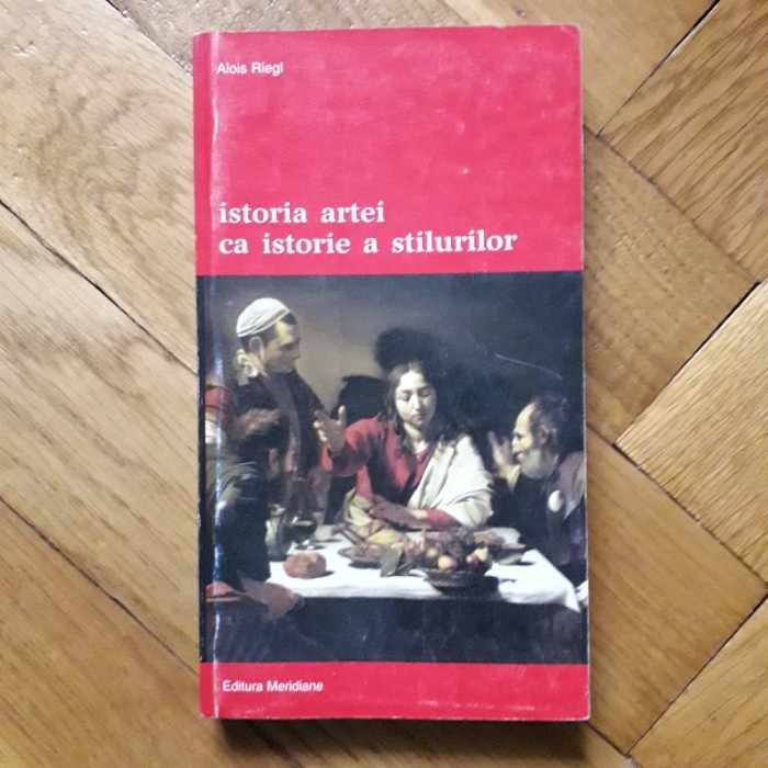 Alois Riegl - Istoria artei ca istorie a stilurilor (Meridiane, 1998, 346 pag.) stiluri artistice arta istoria lumii gramatica istorica a artelor RARA