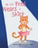 My Cat Fred Wears a Skirt