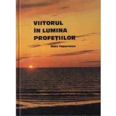 Marc Tapernoux - Viitorul in lumina profetiilor