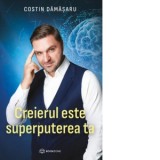 Creierul este superputerea ta - Costin Damasaru