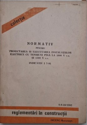 Normativ pentru proiectarea si executarea instalatiilor electrice cu tensiuni pana la 1000 V c.a. si 1500 V c.c. Indicativ I 7-91. Reglementari in con foto