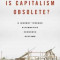 Is Capitalism Obsolete?: A Journey Through Alternative Economic Systems
