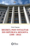 Cumpara ieftin Regimul post-totalitar din Republica Moldova (1990-2012) | Dorin Cimpoiesu, Cetatea de Scaun