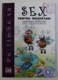 SEX PENTRU INCEPATORI de JASMINKA PETROVIC , ilustratii de DOBROSAV BOB ZIVKOVIC , 2003