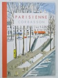 PARISIENNE par DOMINIQUE CORBASSON , 2013 * ALBUM DE ARTA BOGAT ILUSTRAT , * TEXT IN LIMBA FRANCEZA