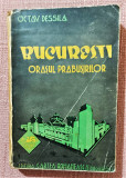 Bucuresti, orasul prabusirilor. Editia a III-a, 1942 - Octav Dessila