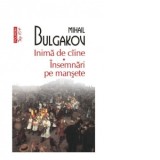 Inima de caine. Insemnari pe mansete (editie de buzunar) - Mihail Bulgakov